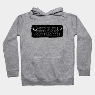 Video games don't make us violent lag does #1 Hoodie